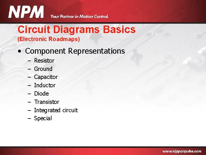 Circuit Diagrams Basics (Electronic Roadmaps) • Component Representations – – – – Resistor Ground