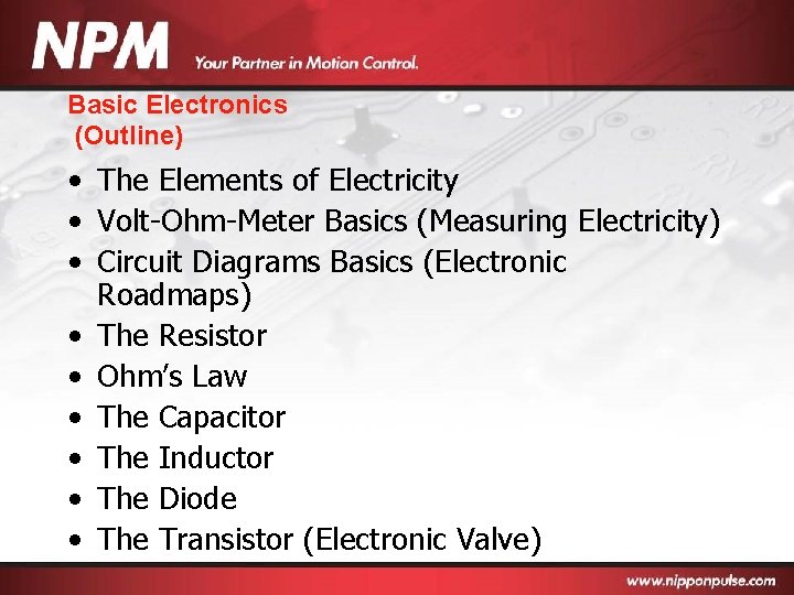 Basic Electronics (Outline) • The Elements of Electricity • Volt-Ohm-Meter Basics (Measuring Electricity) •