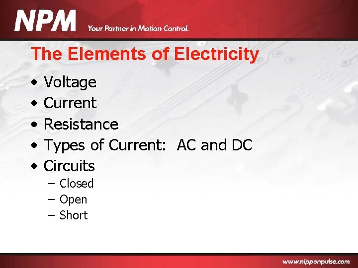 The Elements of Electricity • • • Voltage Current Resistance Types of Current: AC