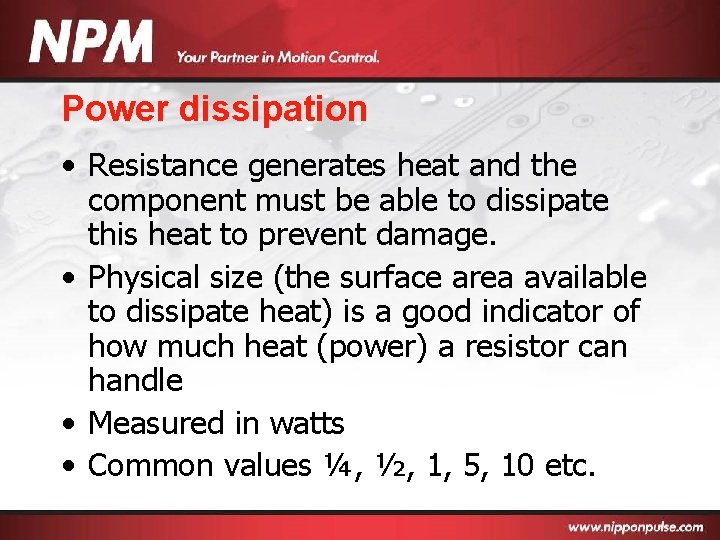 Power dissipation • Resistance generates heat and the component must be able to dissipate