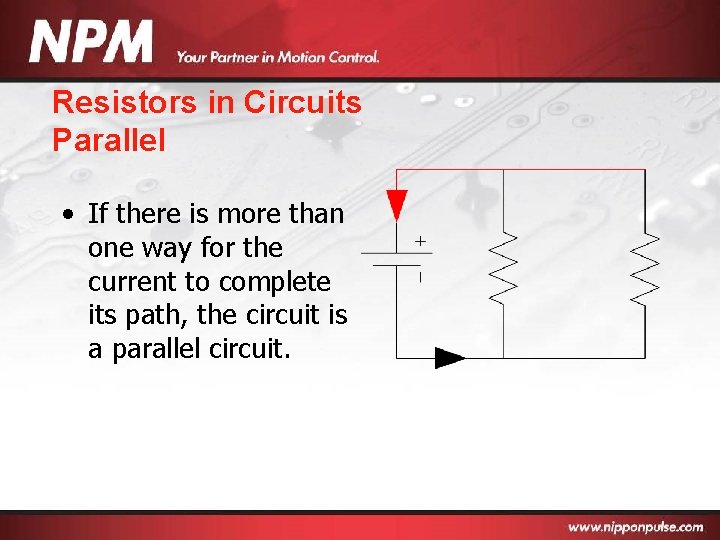 Resistors in Circuits Parallel • If there is more than one way for the