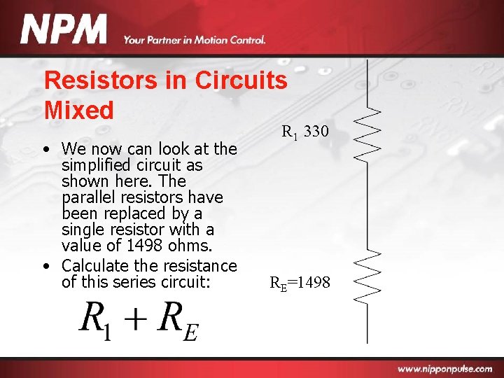 Resistors in Circuits Mixed • We now can look at the simplified circuit as