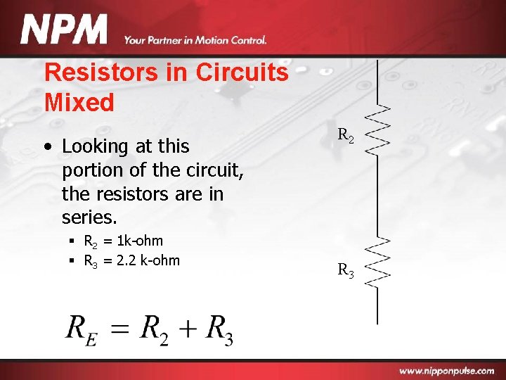 Resistors in Circuits Mixed • Looking at this portion of the circuit, the resistors