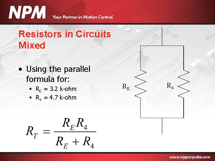 Resistors in Circuits Mixed • Using the parallel formula for: § RE = 3.