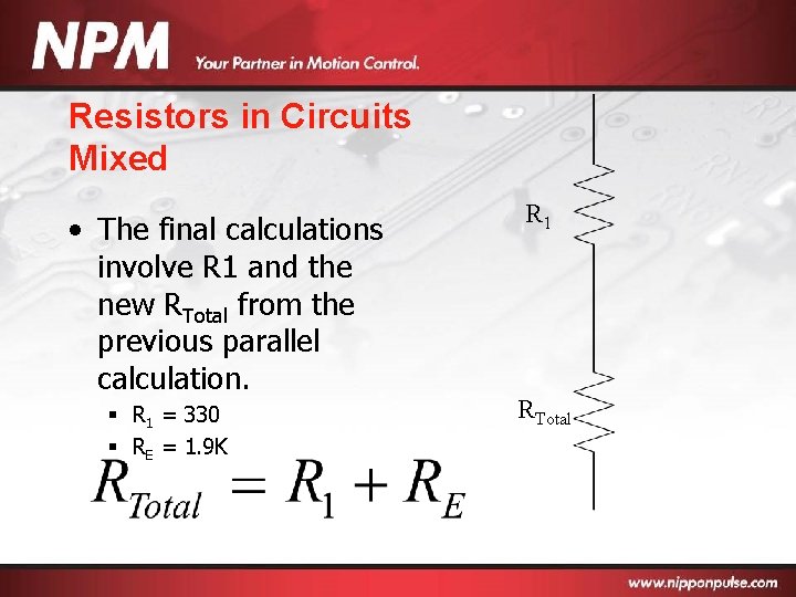 Resistors in Circuits Mixed • The final calculations involve R 1 and the new