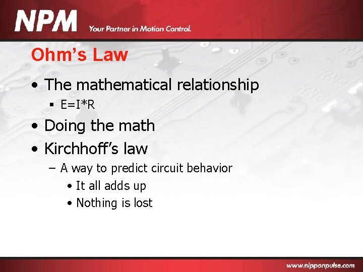 Ohm’s Law • The mathematical relationship § E=I*R • Doing the math • Kirchhoff’s