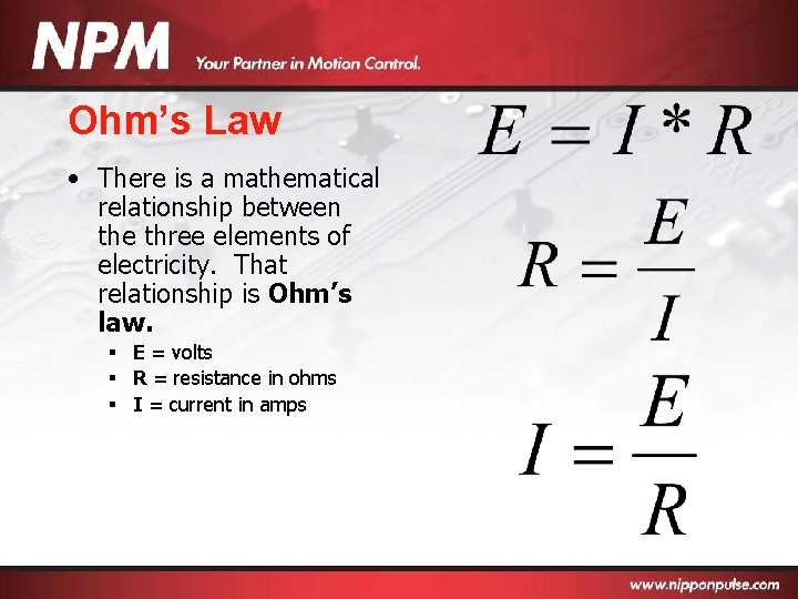 Ohm’s Law • There is a mathematical relationship between the three elements of electricity.