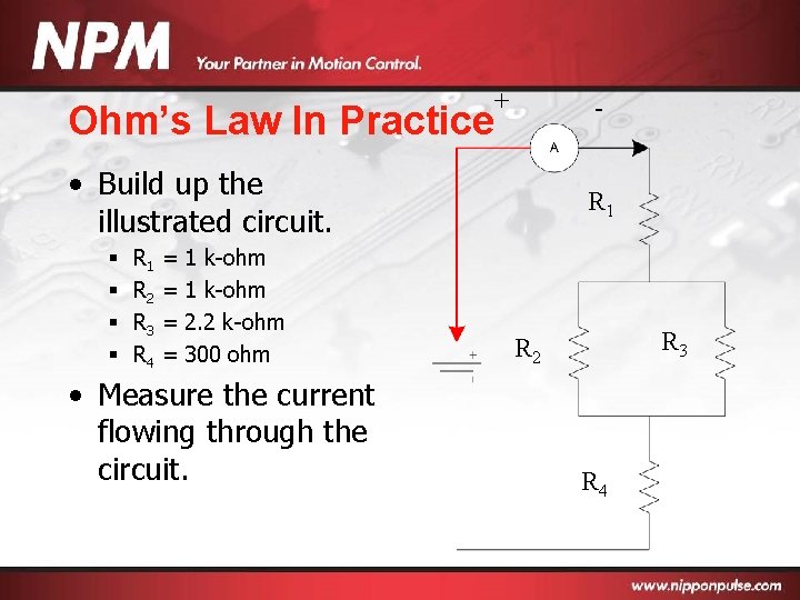 Ohm’s Law In Practice + - • Build up the illustrated circuit. § §