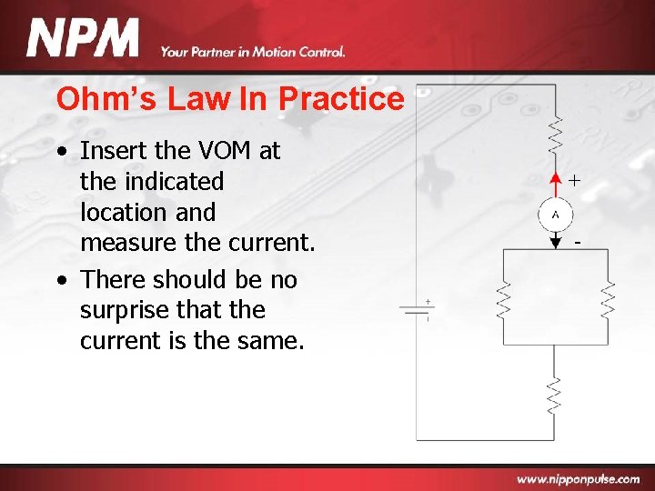 Ohm’s Law In Practice • Insert the VOM at the indicated location and measure