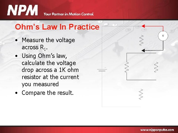 Ohm’s Law In Practice • Measure the voltage across R 1. • Using Ohm’s