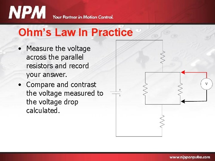 Ohm’s Law In Practice • Measure the voltage across the parallel resistors and record
