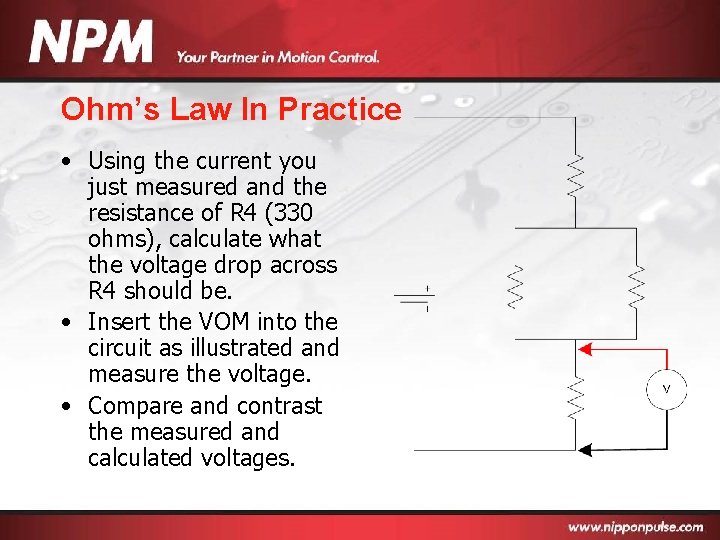 Ohm’s Law In Practice • Using the current you just measured and the resistance