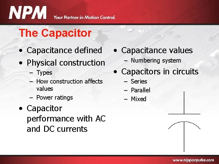 The Capacitor • Capacitance defined • Capacitance values – Numbering system • Physical construction
