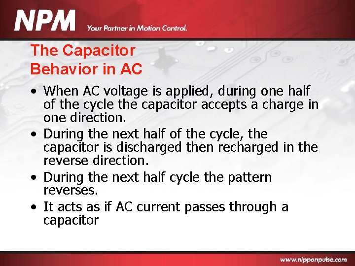 The Capacitor Behavior in AC • When AC voltage is applied, during one half