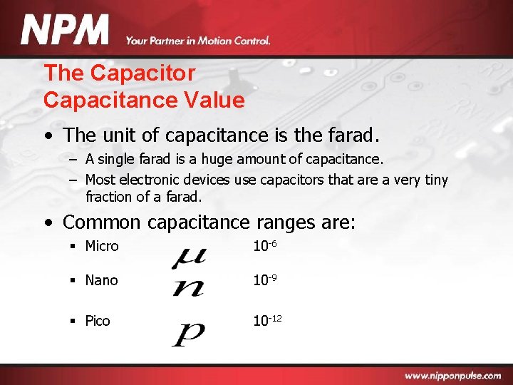 The Capacitor Capacitance Value • The unit of capacitance is the farad. – A