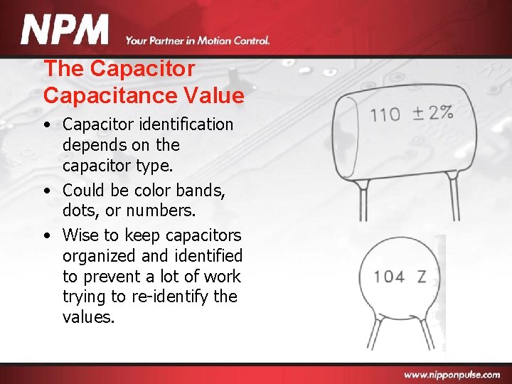 The Capacitor Capacitance Value • Capacitor identification depends on the capacitor type. • Could