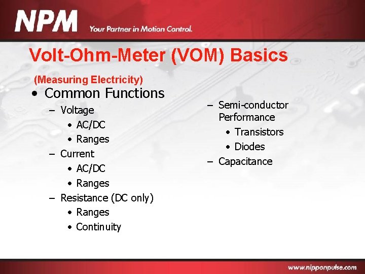 Volt-Ohm-Meter (VOM) Basics (Measuring Electricity) • Common Functions – Voltage • AC/DC • Ranges