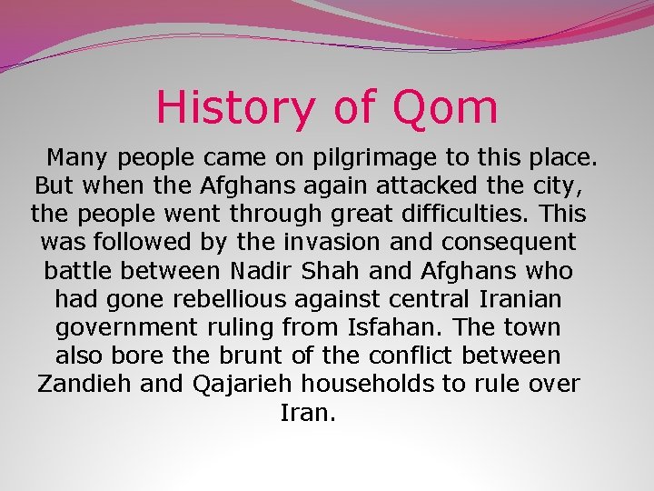 History of Qom Many people came on pilgrimage to this place. But when the