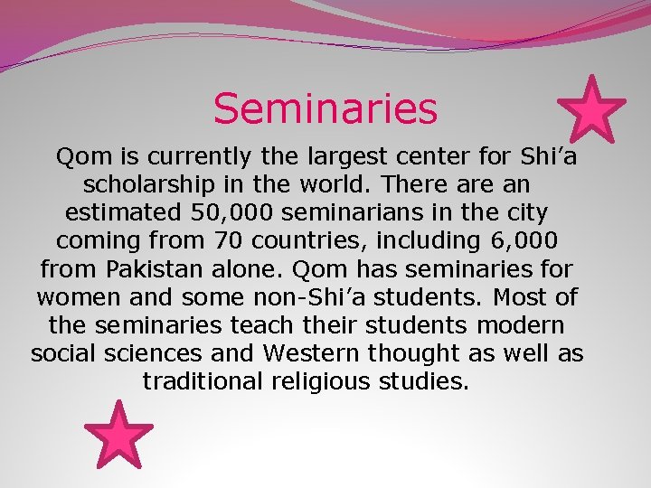 Seminaries Qom is currently the largest center for Shi’a scholarship in the world. There