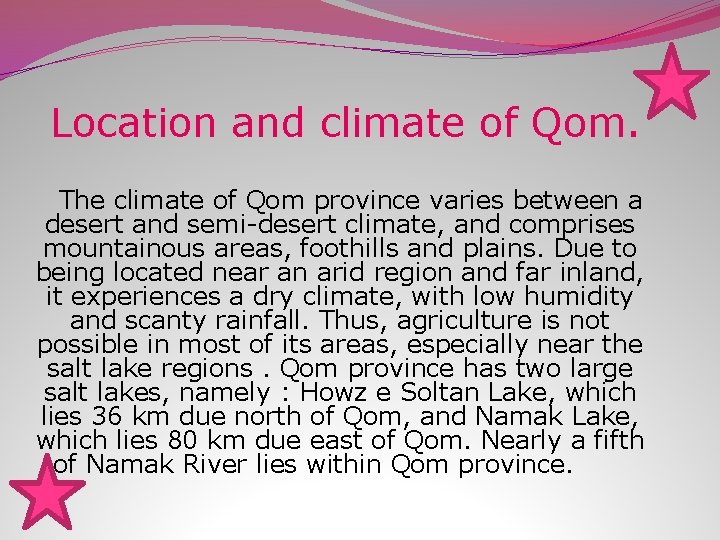 Location and climate of Qom. The climate of Qom province varies between a desert