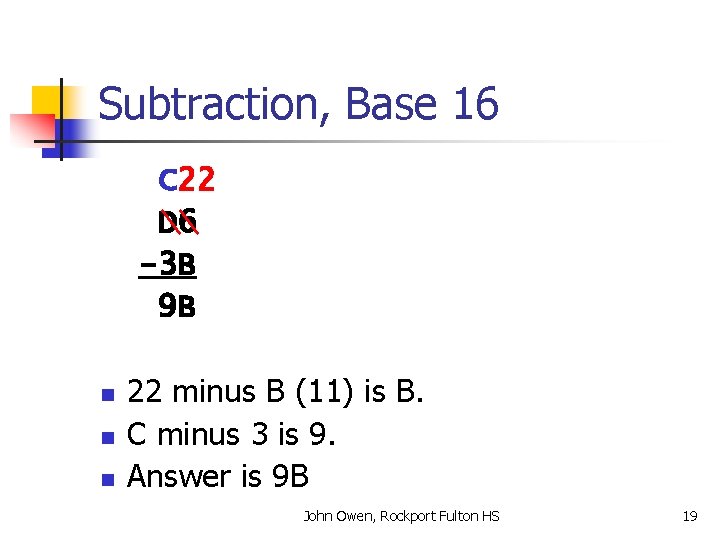 Subtraction, Base 16 C 22 D 6 -3 B 9 B n n n