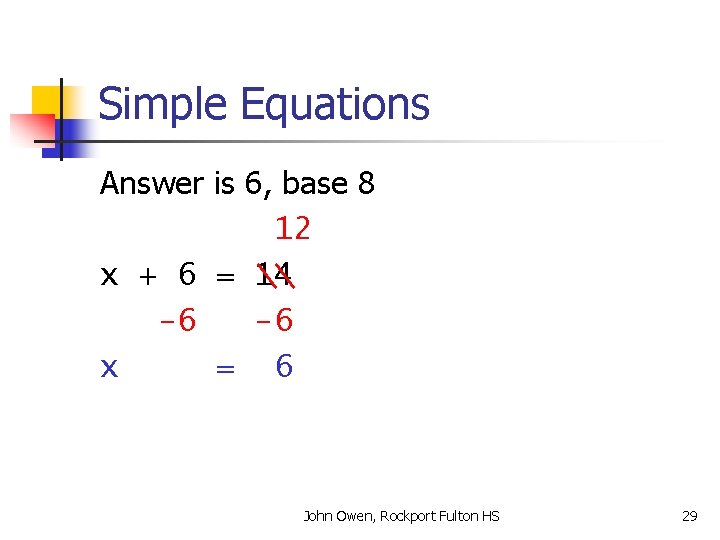 Simple Equations Answer is 6, base 8 12 x + 6 = 14 -6