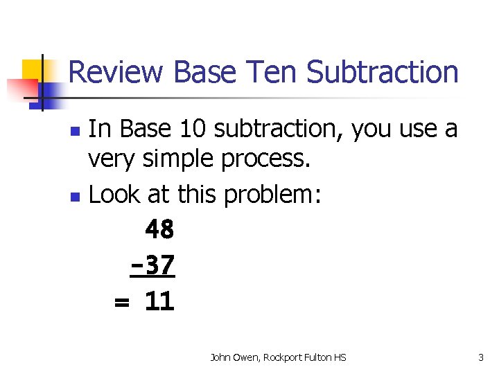 Review Base Ten Subtraction In Base 10 subtraction, you use a very simple process.