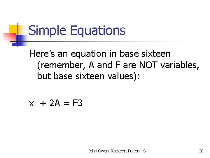 Simple Equations Here’s an equation in base sixteen (remember, A and F are NOT
