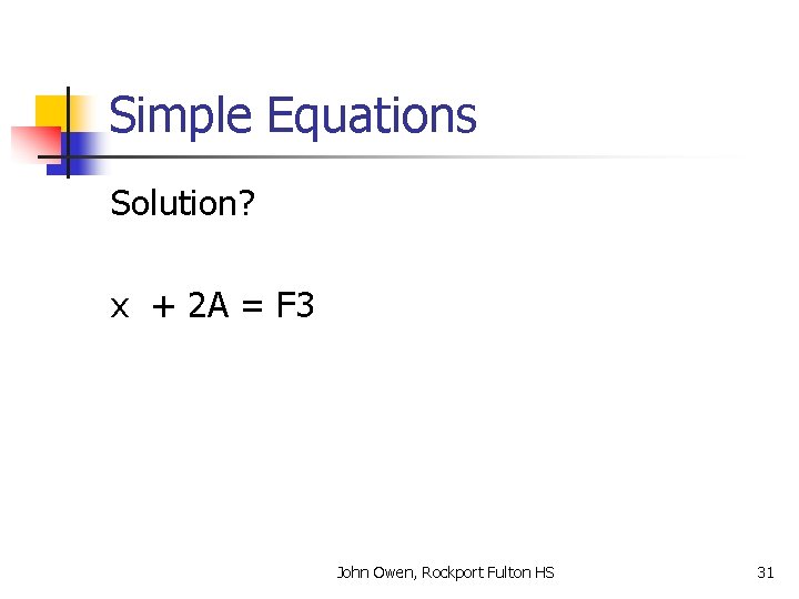 Simple Equations Solution? x + 2 A = F 3 John Owen, Rockport Fulton