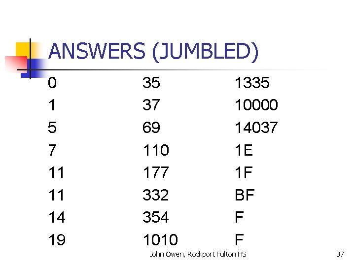 ANSWERS (JUMBLED) 0 1 5 7 11 11 14 19 35 37 69 110