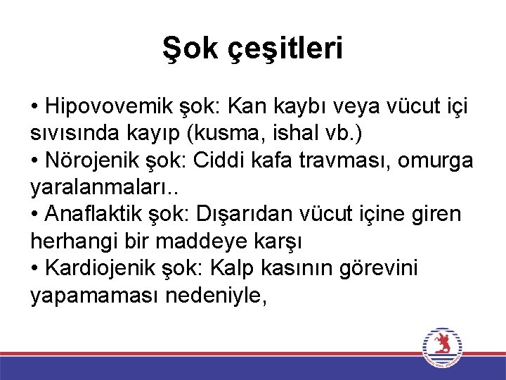 Şok çeşitleri • Hipovovemik şok: Kan kaybı veya vücut içi sıvısında kayıp (kusma, ishal