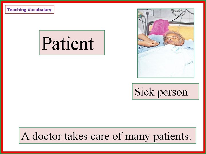 Teaching Vocabulary Patient Sick person A doctor takes care of many patients. 