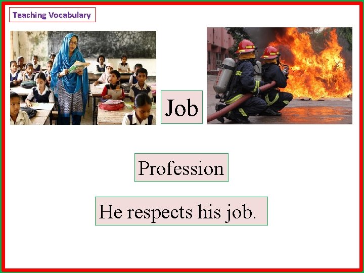 Teaching Vocabulary Job Profession He respects his job. 
