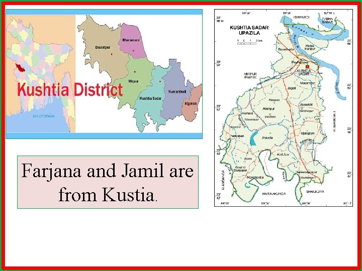 Farjana and Jamil are from Kustia. 