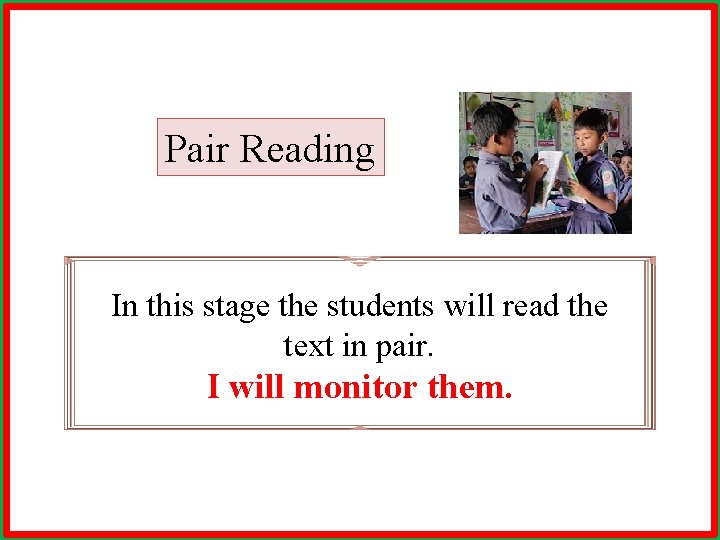 Pair Reading In this stage the students will read the text in pair. I