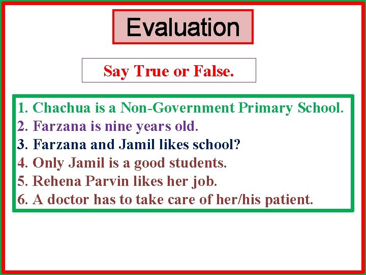 Evaluation Say True or False. 1. Chachua is a Non-Government Primary School. 2. Farzana