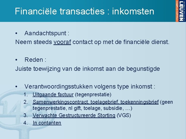 Financiële transacties : inkomsten • Aandachtspunt : Neem steeds vooraf contact op met de