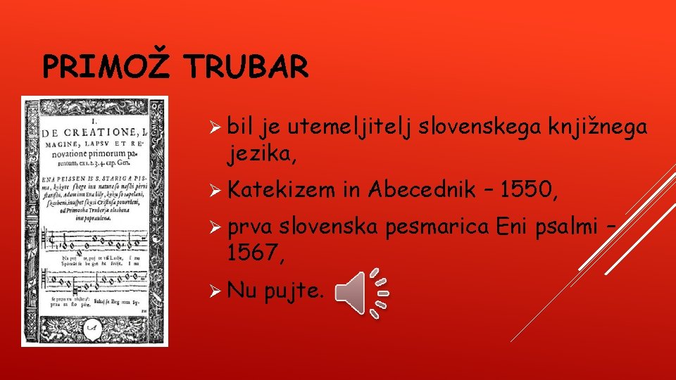 PRIMOŽ TRUBAR Ø bil je utemeljitelj slovenskega knjižnega jezika, Ø Katekizem Ø prva in