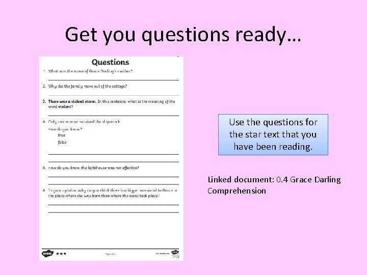 Get you questions ready… Use the questions for the star text that you have