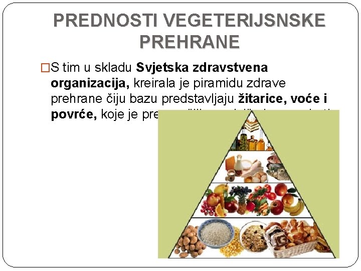 PREDNOSTI VEGETERIJSNSKE PREHRANE �S tim u skladu Svjetska zdravstvena organizacija, kreirala je piramidu zdrave