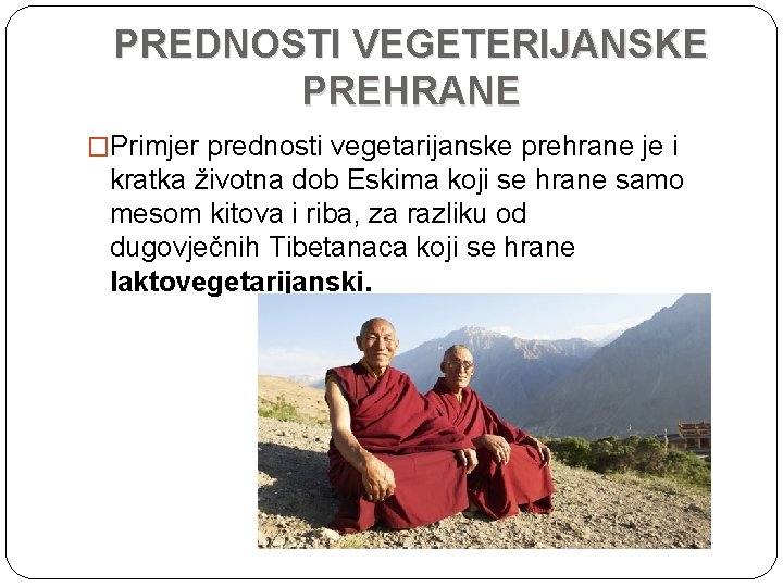 PREDNOSTI VEGETERIJANSKE PREHRANE �Primjer prednosti vegetarijanske prehrane je i kratka životna dob Eskima koji