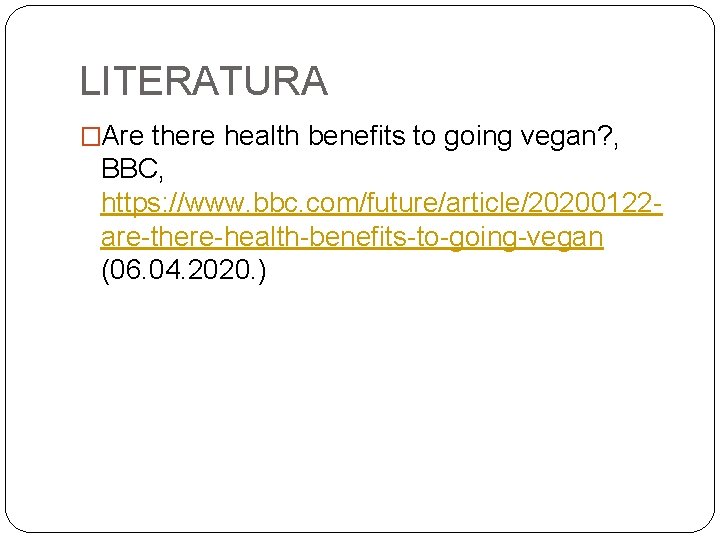 LITERATURA �Are there health benefits to going vegan? , BBC, https: //www. bbc. com/future/article/20200122