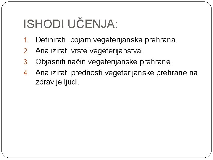ISHODI UČENJA: 1. Definirati pojam vegeterijanska prehrana. 2. Analizirati vrste vegeterijanstva. 3. Objasniti način