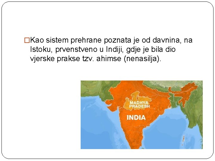 �Kao sistem prehrane poznata je od davnina, na Istoku, prvenstveno u Indiji, gdje je