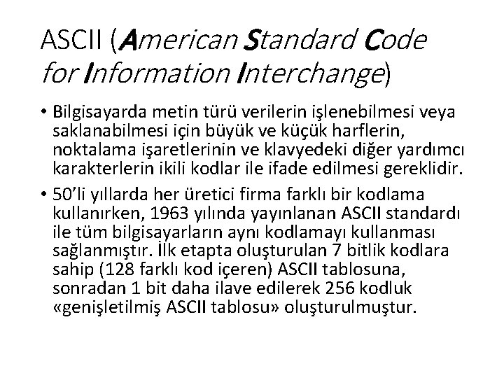 ASCII (American Standard Code for Information Interchange) • Bilgisayarda metin türü verilerin işlenebilmesi veya