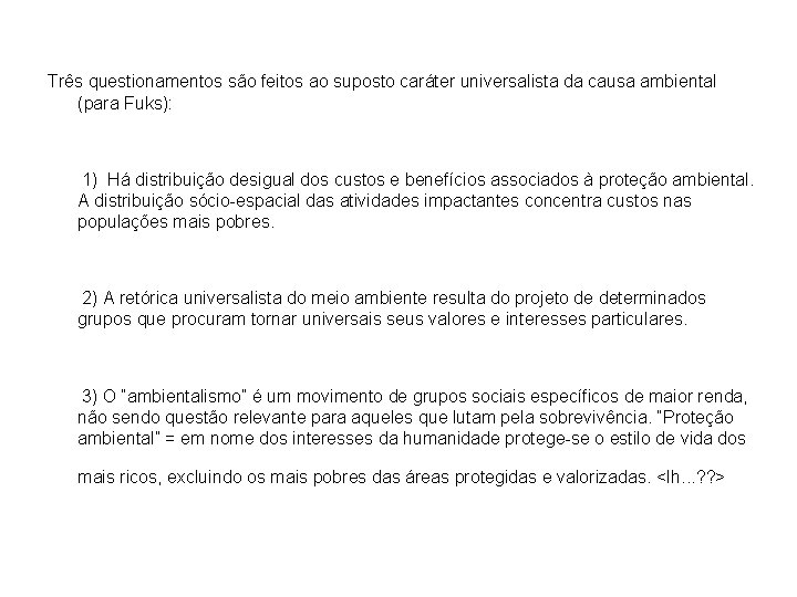 Três questionamentos são feitos ao suposto caráter universalista da causa ambiental (para Fuks): 1)