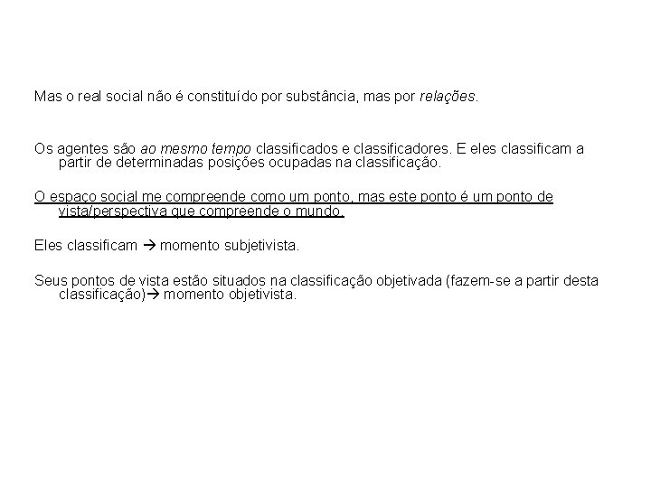 Mas o real social não é constituído por substância, mas por relações. Os agentes