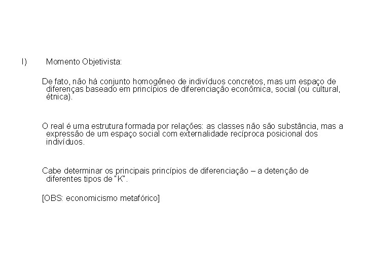 I) Momento Objetivista: De fato, não há conjunto homogêneo de indivíduos concretos, mas um