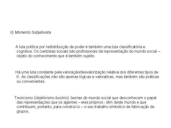 II) Momento Subjetivista A luta política por redistribuição de poder é também uma luta