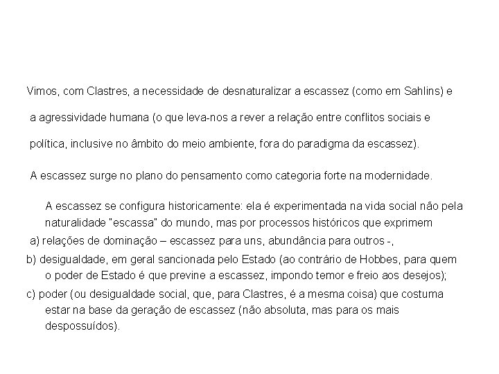 Vimos, com Clastres, a necessidade de desnaturalizar a escassez (como em Sahlins) e a